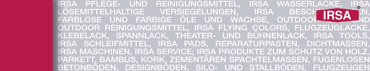 IRSA – Pflege- und Reinigungsmittel, Wasserlacke, Öle und Wachse